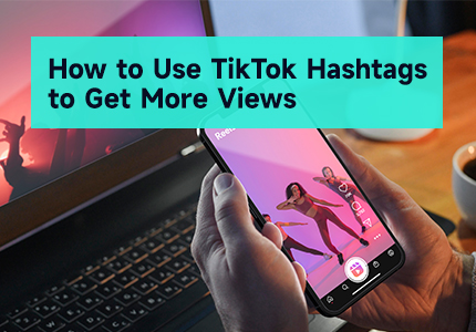 use-tiktok-hashtags-get-more-views